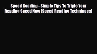Download Speed Reading - Simple Tips To Triple Your Reading Speed Now (Speed Reading Techniques)