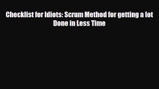 PDF Checklist for Idiots: Scrum Method for getting a lot Done in Less Time Read Online