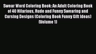 Read Swear Word Coloring Book: An Adult Coloring Book of 40 Hilarious Rude and Funny Swearing