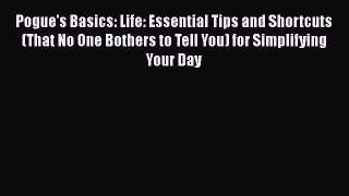 Read Pogue's Basics: Life: Essential Tips and Shortcuts (That No One Bothers to Tell You) for