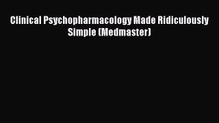 Read Clinical Psychopharmacology Made Ridiculously Simple (Medmaster) Ebook Free