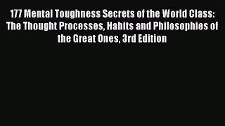 Read 177 Mental Toughness Secrets of the World Class: The Thought Processes Habits and Philosophies