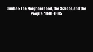 Download Dunbar: The Neighborhood the School and the People 1940-1965 Ebook Free
