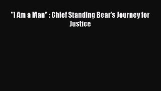 Download ''I Am a Man'' : Chief Standing Bear's Journey for Justice Ebook Online