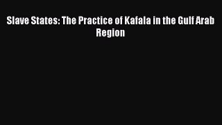 Download Slave States: The Practice of Kafala in the Gulf Arab Region PDF Online