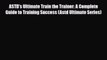 PDF ASTD's Ultimate Train the Trainer: A Complete Guide to Training Success (Astd Ultimate