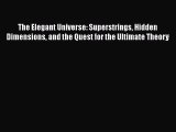 Read The Elegant Universe: Superstrings Hidden Dimensions and the Quest for the Ultimate Theory