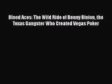PDF Blood Aces: The Wild Ride of Benny Binion the Texas Gangster Who Created Vegas Poker  EBook