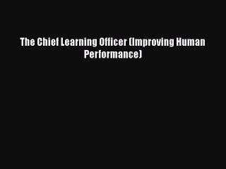 Download The Chief Learning Officer (Improving Human Performance) Free Books