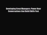 PDF Developing Great Managers: Power Hour Conversations that Build Skills Fast Free Books
