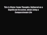 Read This Is Water: Some Thoughts Delivered on a Significant Occasion about Living a Compassionate