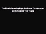 PDF The Mobile Learning Edge: Tools and Technologies for Developing Your Teams PDF Book Free