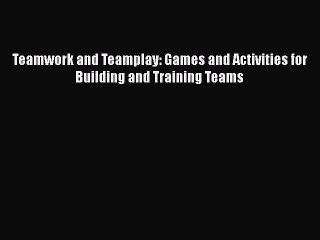 PDF Teamwork and Teamplay: Games and Activities for Building and Training Teams Ebook