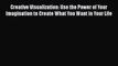 Read Creative Visualization: Use the Power of Your Imagination to Create What You Want in Your