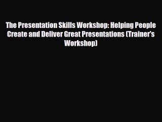 PDF The Presentation Skills Workshop: Helping People Create and Deliver Great Presentations