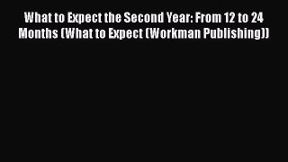 Download What to Expect the Second Year: From 12 to 24 Months (What to Expect (Workman Publishing))