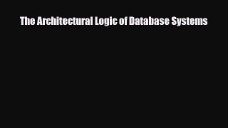 [PDF] The Architectural Logic of Database Systems [Read] Online