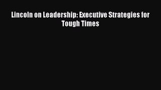 Read Lincoln on Leadership: Executive Strategies for Tough Times Ebook Free