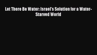 Download Let There Be Water: Israel's Solution for a Water-Starved World Ebook Online
