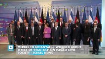 Merkel to Netanyahu: Worried About Effect of 'NGO Bill' on Israeli Civil Society
