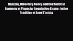 [PDF] Banking Monetary Policy and the Political Economy of Financial Regulation: Essays in