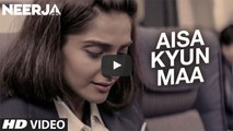 AISA KYUN MAA Video Song  NEERJA  Sonam Kapoor  Prasoon Joshi