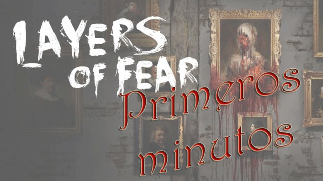 Layers of Fear - Primeros minutos y tensiones