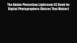 Download The Adobe Photoshop Lightroom CC Book for Digital Photographers (Voices That Matter)