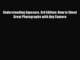 Read Understanding Exposure 3rd Edition: How to Shoot Great Photographs with Any Camera Ebook