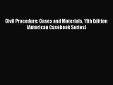 Read Civil Procedure: Cases and Materials 11th Edition (American Casebook Series) Ebook Online