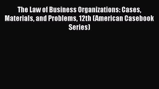 Download The Law of Business Organizations: Cases Materials and Problems 12th (American Casebook