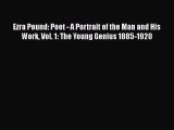 Download Ezra Pound: Poet - A Portrait of the Man and His Work Vol. 1: The Young Genius 1885-1920