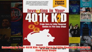 Download PDF  Investing in Your 401K Kid From Zero to Little Financial Genius in Five Easy Steps FULL FREE
