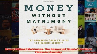 Download PDF  Money Without Matrimony The Unmarried Couples Guide to Financial Security FULL FREE