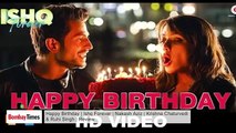 Happy Birthday | Ishq Forever | Nakash Aziz | Krishna Chaturvedi & Ruhi Singh | Review (World Music 720p)