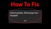 How To Fix "Unfortunately WhatsApp Has Stopped" Error On Android ?