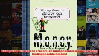 Download PDF  Money Doesnt Grow on Trees An Indispensable Guide to Money Indispensable Guides FULL FREE