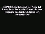 Read CONFIDENCE: How To Unleash Your Power - Self Esteem Dating Fear & Anxiety (Shyness Introvert