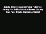 Read Anxiety: Natural Remedies Proven To End Your Anxiety Fear And Panic Attacks Forever (Anxiety
