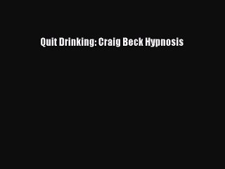Download Quit Drinking: Craig Beck Hypnosis PDF Free