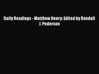 PDF Daily Readings - Matthew Henry: Edited by Randall J. Pederson PDF Book Free