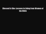 Download Blessed Is She: Lessons in Living from Women of the Bible Read Online