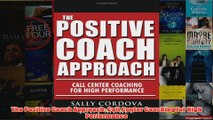 Download PDF  The Positive Coach Approach Call Center Coaching for High Performance FULL FREE