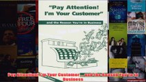 Download PDF  Pay Attention Im Your Customer  and the Reason Youre in Business FULL FREE