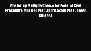 Download Mastering Multiple Choice for Federal Civil Procedure MBE Bar Prep and 1L Exam Pre