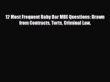 Download 12 Most Frequent Baby Bar MBE Questions: Drawn from Contracts Torts Criminal Law.
