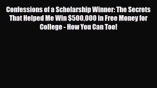Download Confessions of a Scholarship Winner: The Secrets That Helped Me Win $500000 in Free