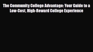 PDF The Community College Advantage: Your Guide to a Low-Cost High-Reward College Experience
