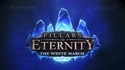Pillars of Eternity - The White March Part 2 - Release Trailer (Official Trailer)