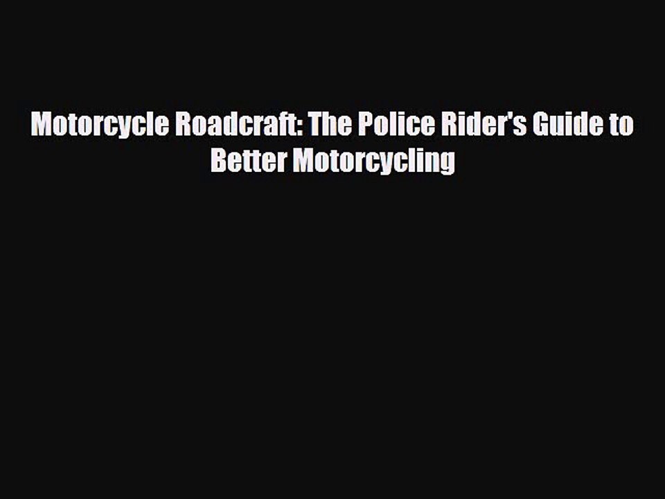 Download Motorcycle Roadcraft: The Police Rider's Guide to Better Motorcycling PDF Book Free